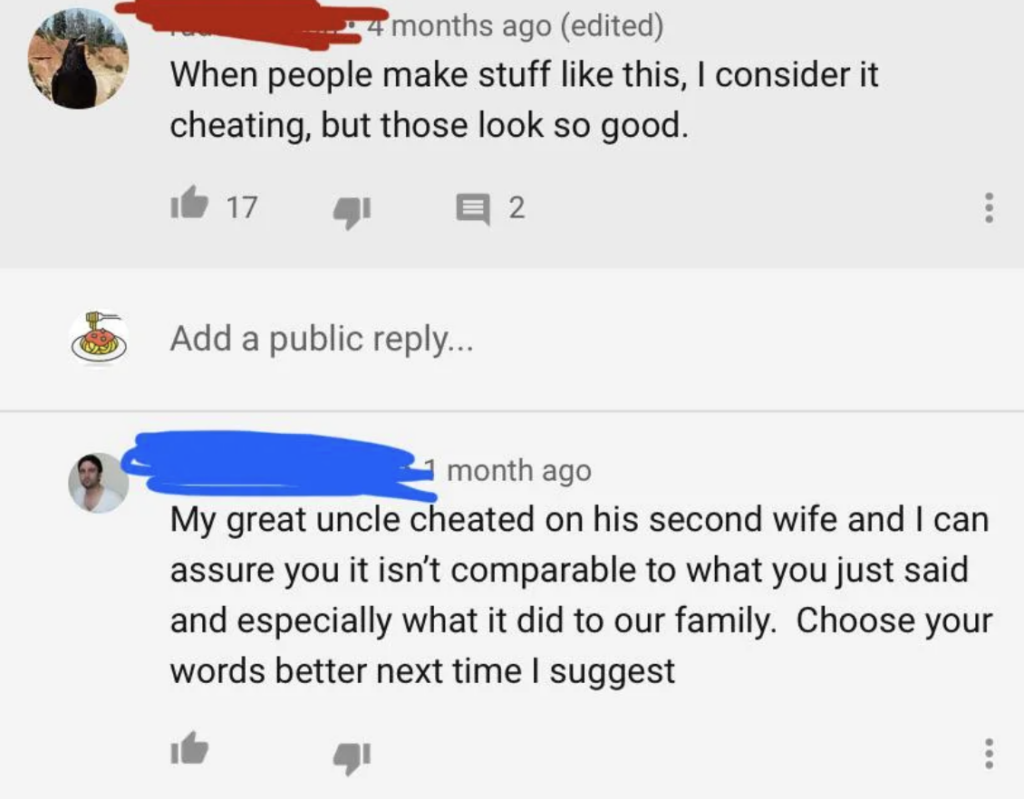 A comment reads, "When people make stuff like this, I consider it cheating, but those look so good," with 17 likes and 2 replies. Another commenter replies, "My great uncle cheated on his second wife and I can assure you it isn’t comparable to what you just said and especially what it did to our family. Choose your words better next time I suggest.