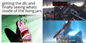         A three-panel meme. Top left: Text reads "getting the dlc and finally seeing whats inside of the living jars." Image of a cartoon character screaming "My eyes!" Top right: Scene from Elden Ring with "YOU DIED" overlay. Bottom right: In-game character with text overlay.