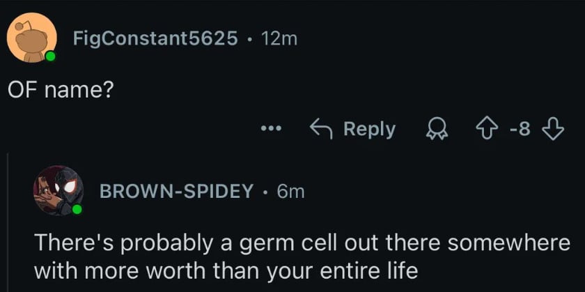 A social media exchange: One user asks "OF name?" and another user replies, "There's probably a germ cell out there somewhere with more worth than your entire life.