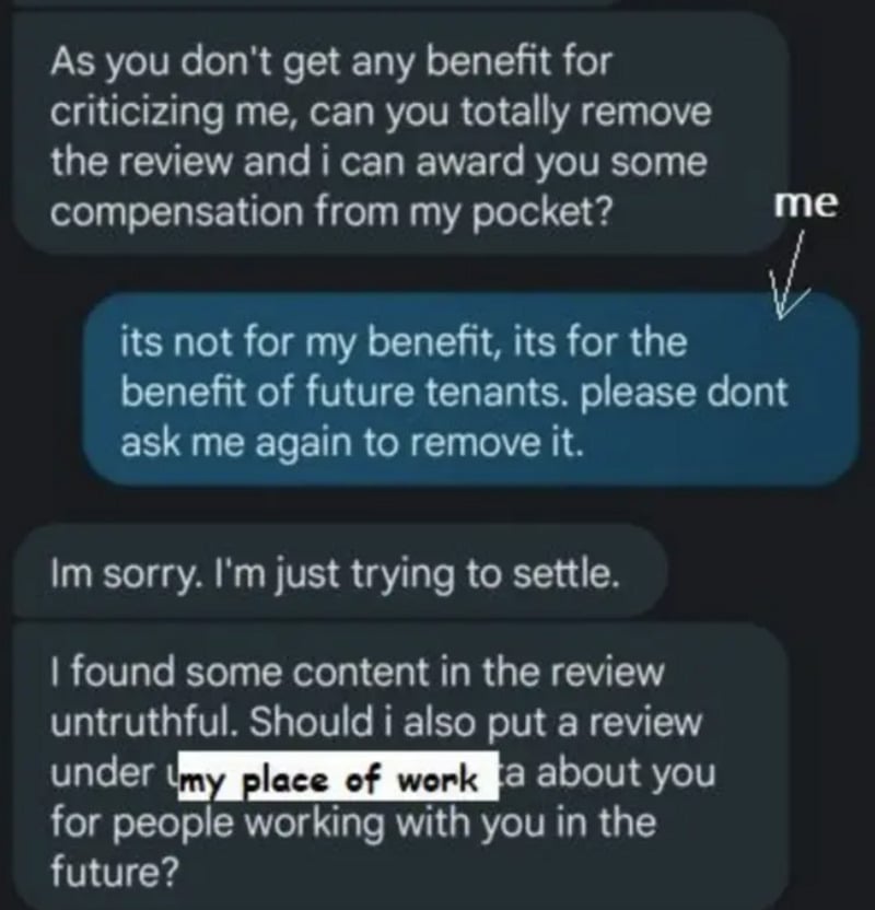 A text exchange shows someone asking for a review to be removed in exchange for compensation. The other person refuses, saying it helps future tenants. The first person threatens to post a review at the other’s workplace.