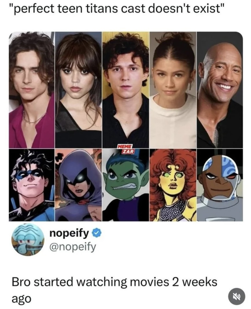 A meme showing actors Timothée Chalamet, Jenna Ortega, Tom Holland, Zendaya, and Dwayne Johnson above images of Teen Titans characters, with a tweet saying, “Bro started watching movies 2 weeks ago.”