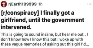 A Reddit post from user r/Earth199999 reads: "[r/conspiracy] I finally got a girlfriend, until the government intervened." Below, the user describes waking up with vague memories of asking out a girl.