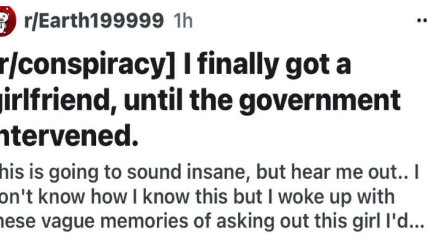 A Reddit post from user r/Earth199999 reads: "[r/conspiracy] I finally got a girlfriend, until the government intervened." Below, the user describes waking up with vague memories of asking out a girl.