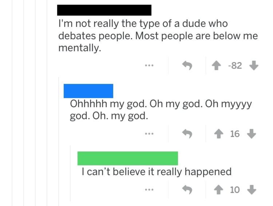 A Reddit comment thread: The top comment reads, "I'm not really the type of a dude who debates people. Most people are below me mentally," with -82 votes. Two replies express shock, one saying, "Oh my god," and another, "I can't believe it really happened.