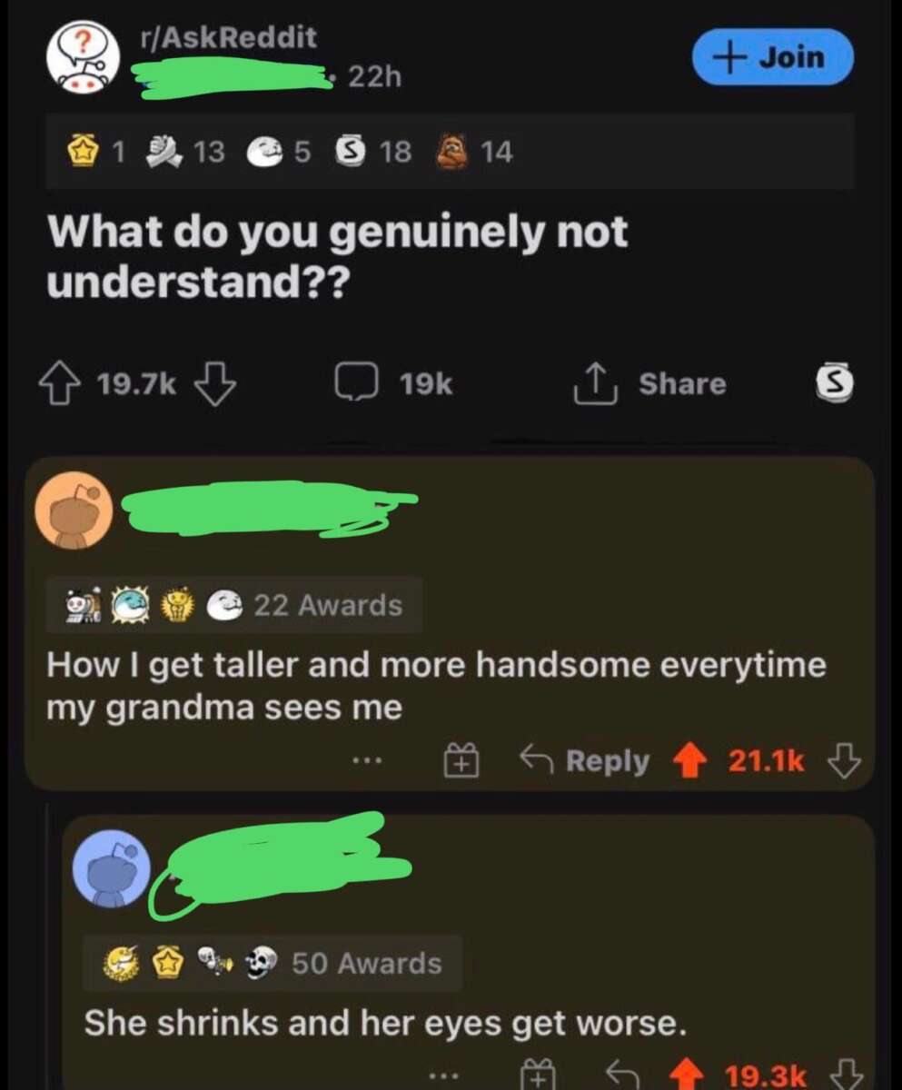 A Reddit post asks, "What do you genuinely not understand??" The top comments joke about growing taller and more handsome when visiting grandma, and her shrinking and losing eyesight. Both comments have many upvotes and awards.