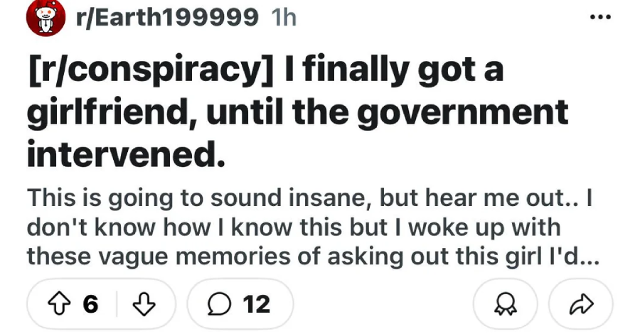 A Reddit post from r/conspiracy reads: “I finally got a girlfriend, until the government intervened.” The post describes waking up with vague memories of asking out a girl. The post has 6 upvotes, 12 comments, and 1 share.