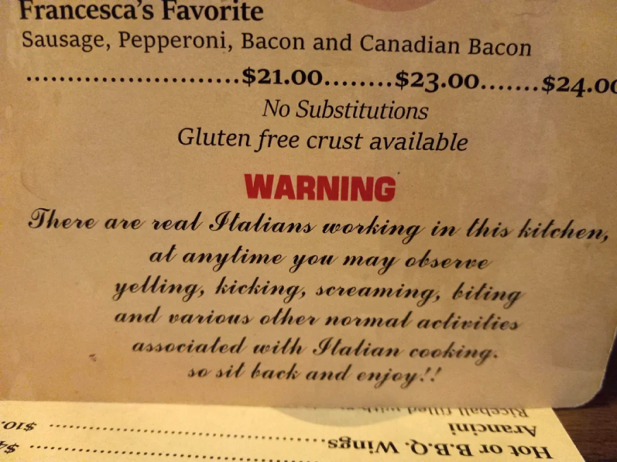 A restaurant menu warns: “There are real Italians working in this kitchen, at anytime you may observe yelling, kicking, screaming, biting and various other normal activities associated with Italian cooking.”