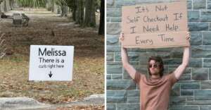 Split image: Left, a sign in a wooded area reads, "Melissa There is a curb right here" with an arrow pointing down. Right, a man holds a cardboard sign saying, "It's not self checkout if I need help every time.