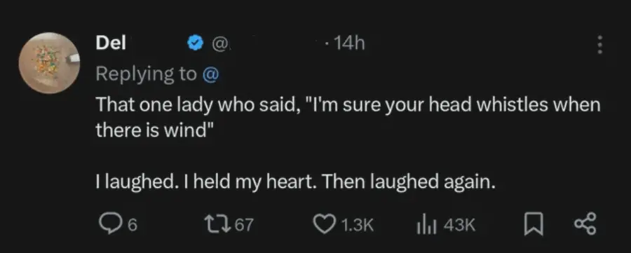 A tweet reads: "That one lady who said, 'I'm sure your head whistles when there is wind' I laughed. I held my heart. Then laughed again." The tweet has 6 comments, 67 retweets, 1.3K likes, and 43K views.