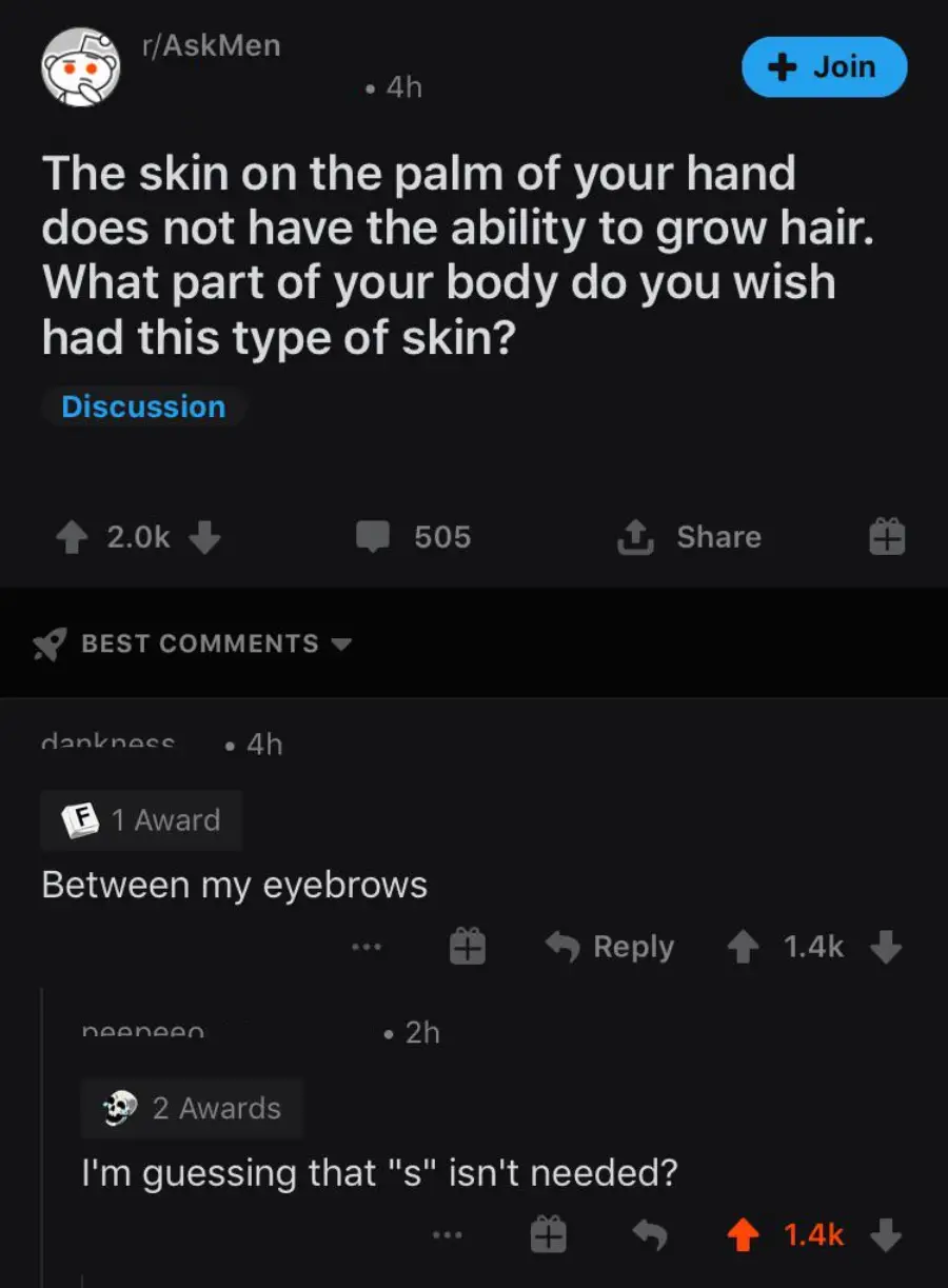 A Reddit post asks what body part you wish had palm-like skin that can't grow hair; the top comment says "Between my eyebrows," and a reply jokes about correct grammar, questioning if the "s" is needed.