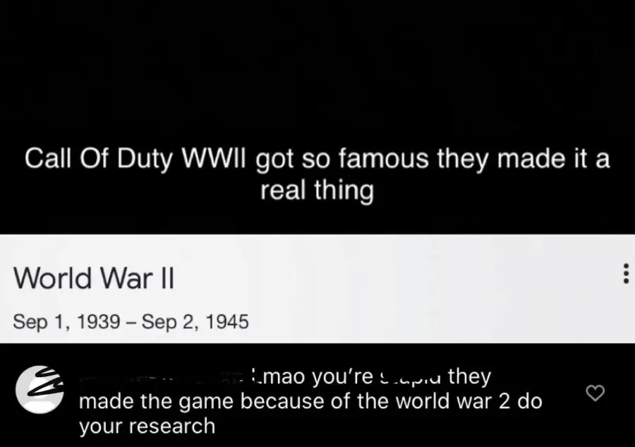 A meme with text saying "Call Of Duty WWII got so famous they made it a real thing" above a screenshot of World War II dates, and a comment explaining WWII happened before the game.