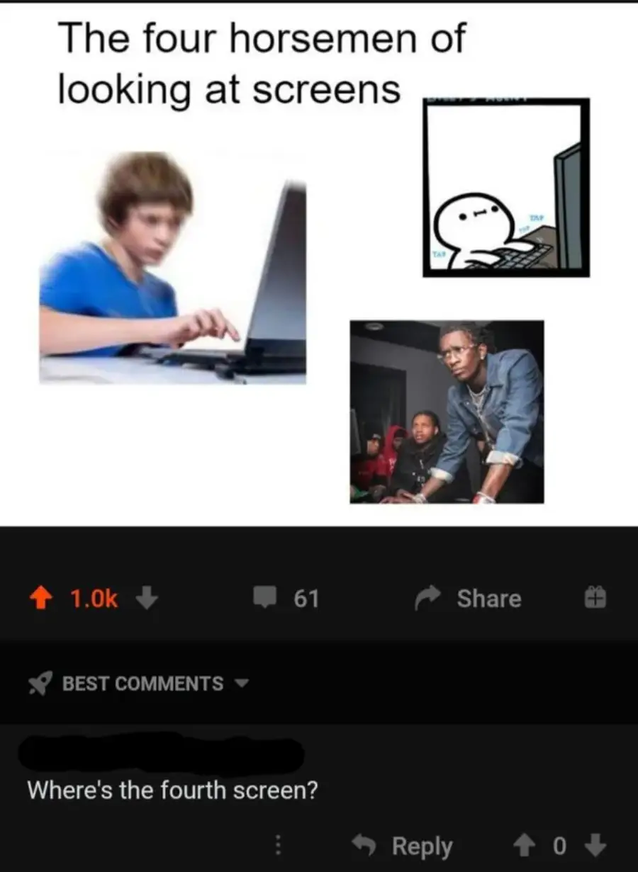 A meme titled "The four horsemen of looking at screens" shows three images of people intensely focused on screens, but there is no fourth image. A comment below asks, "Where's the fourth screen?