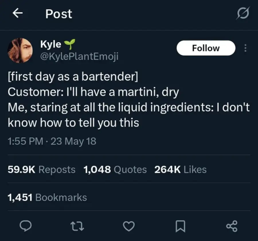 A tweet by @KylePlantEmoji reads: "[first day as a bartender] Customer: I'll have a martini, dry Me, staring at all the liquid ingredients: I don't know how to tell you this." The tweet has many likes, reposts, and quotes.