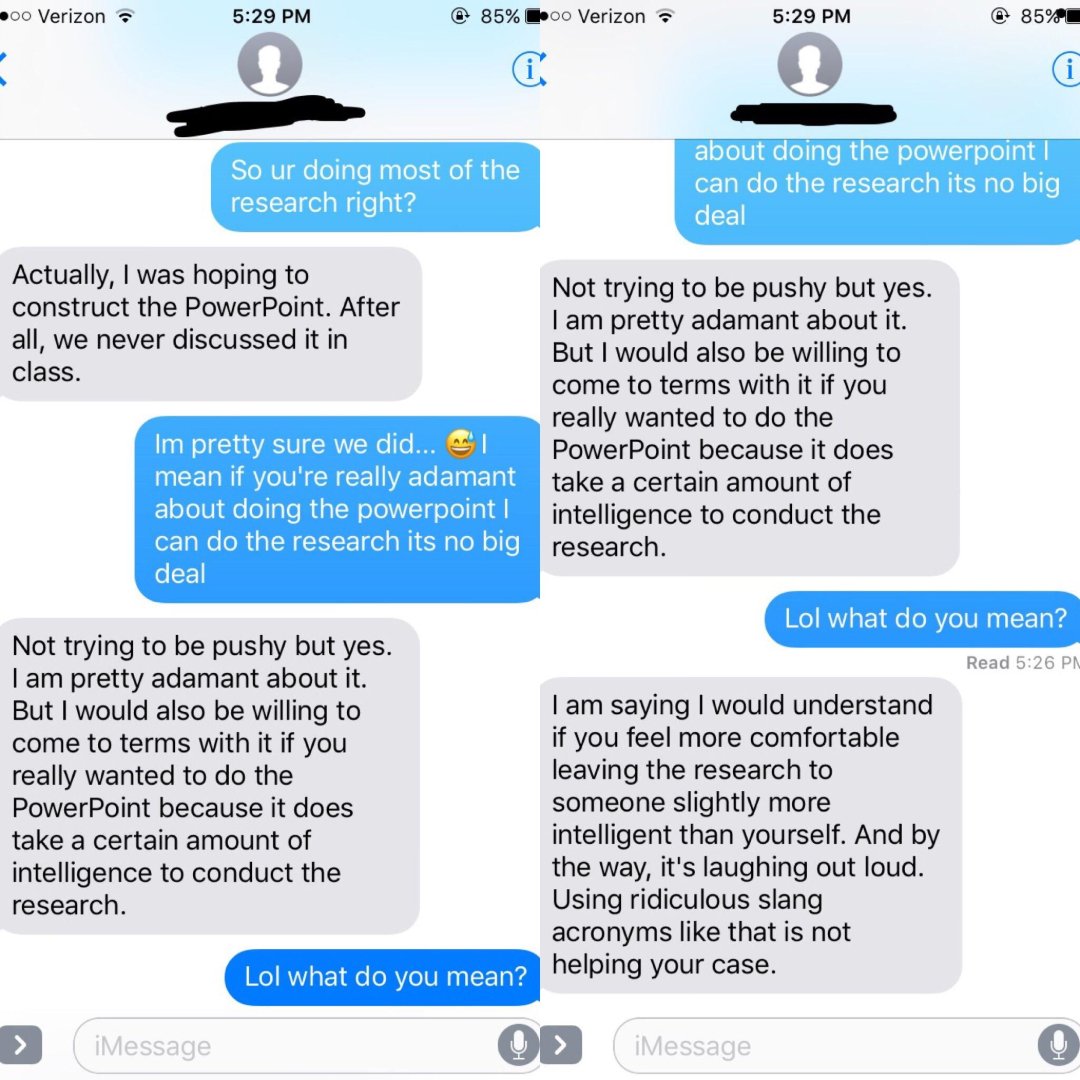 Screenshot of a text conversation where one person asks about splitting research and PowerPoint tasks. The other insists on doing the research, suggesting it requires more intelligence, using sarcastic and dismissive language about the PowerPoint task.