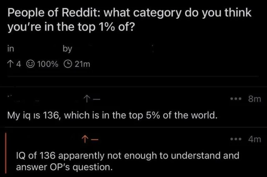 A Reddit post asks what category users are in the top 1% of. One user claims an IQ of 136 (top 5%), and another replies that 136 isn’t enough to understand the original question.