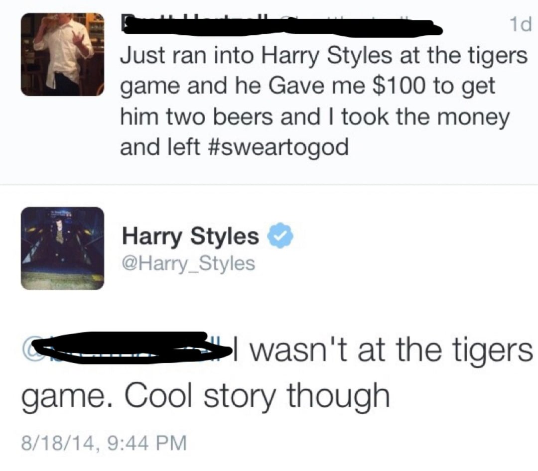 A tweet claims Harry Styles gave someone $100 at a Tigers game for beers; Harry Styles replies, denying he was at the game and saying, "Cool story though." Usernames are blacked out.
