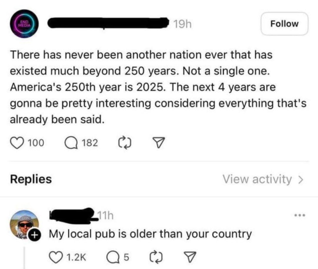 A social media post states the U.S. will be 250 years old in 2025, calling it rare for nations to last that long. A reply jokes, "My local pub is older than your country," receiving over 1,200 likes.