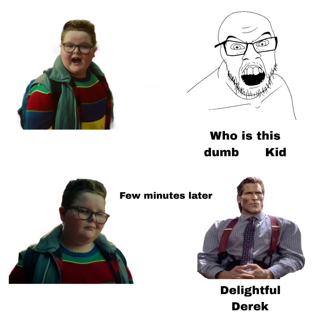 A meme with two panels: Top shows a drawing of an annoyed man saying, "Who is this dumb Kid," pointing to a boy in glasses and a striped sweater; bottom says "Few minutes later" and shows the boy as a muscular man with "Delightful Derek.