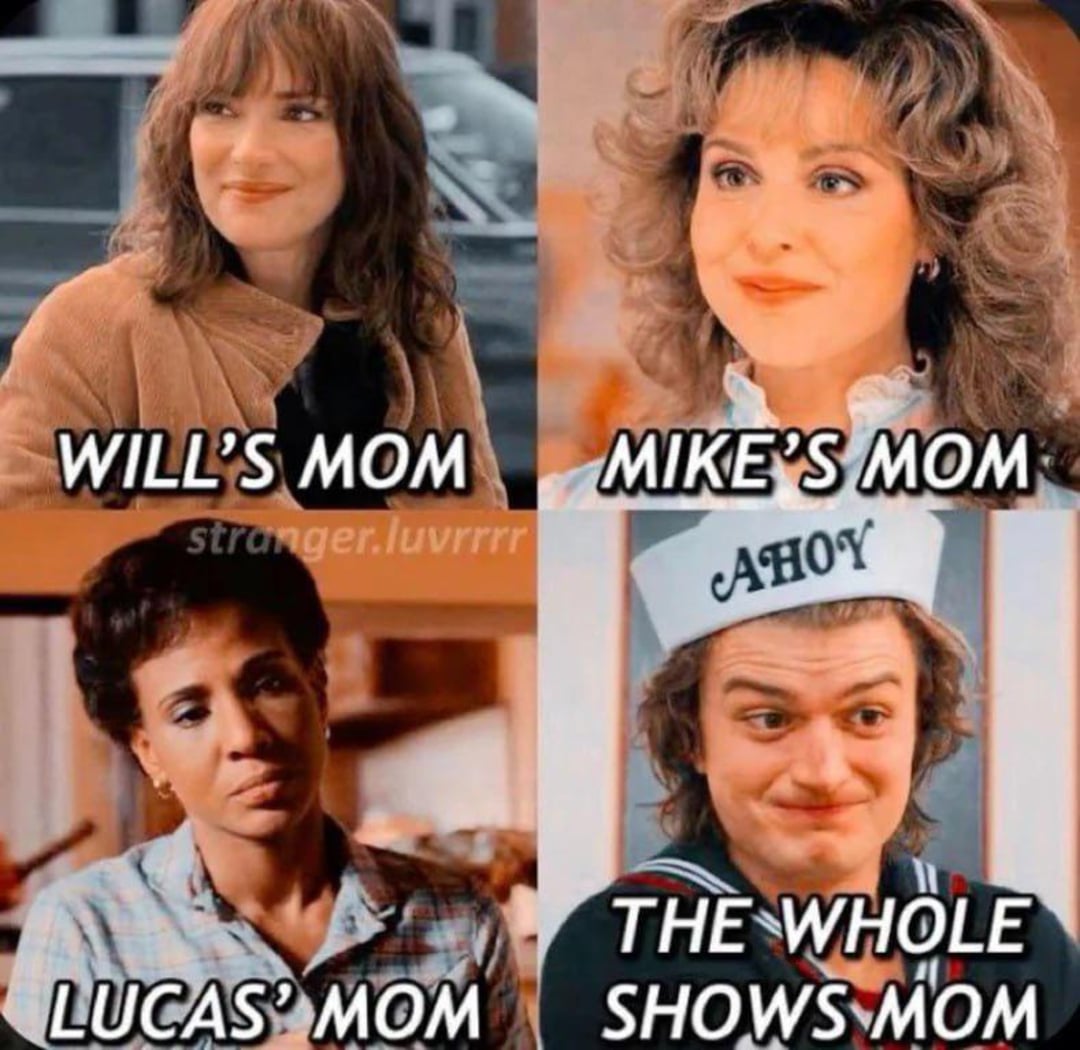 A collage of four characters from "Stranger Things": Will's mom, Mike's mom, Lucas's mom, and Steve dressed as a mom with a hat labeled "AHOY," captioned "THE WHOLE SHOWS MOM.