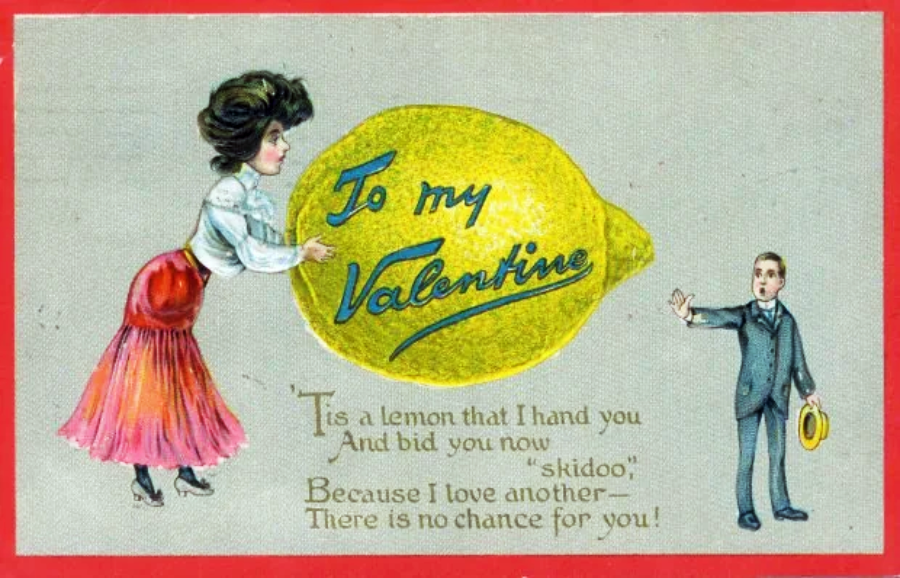 A vintage Valentine’s card shows a woman handing a large lemon labeled "To my Valentine" to a waving man. Text below reads, “’Tis a lemon that I hand you...There is no chance for you!”