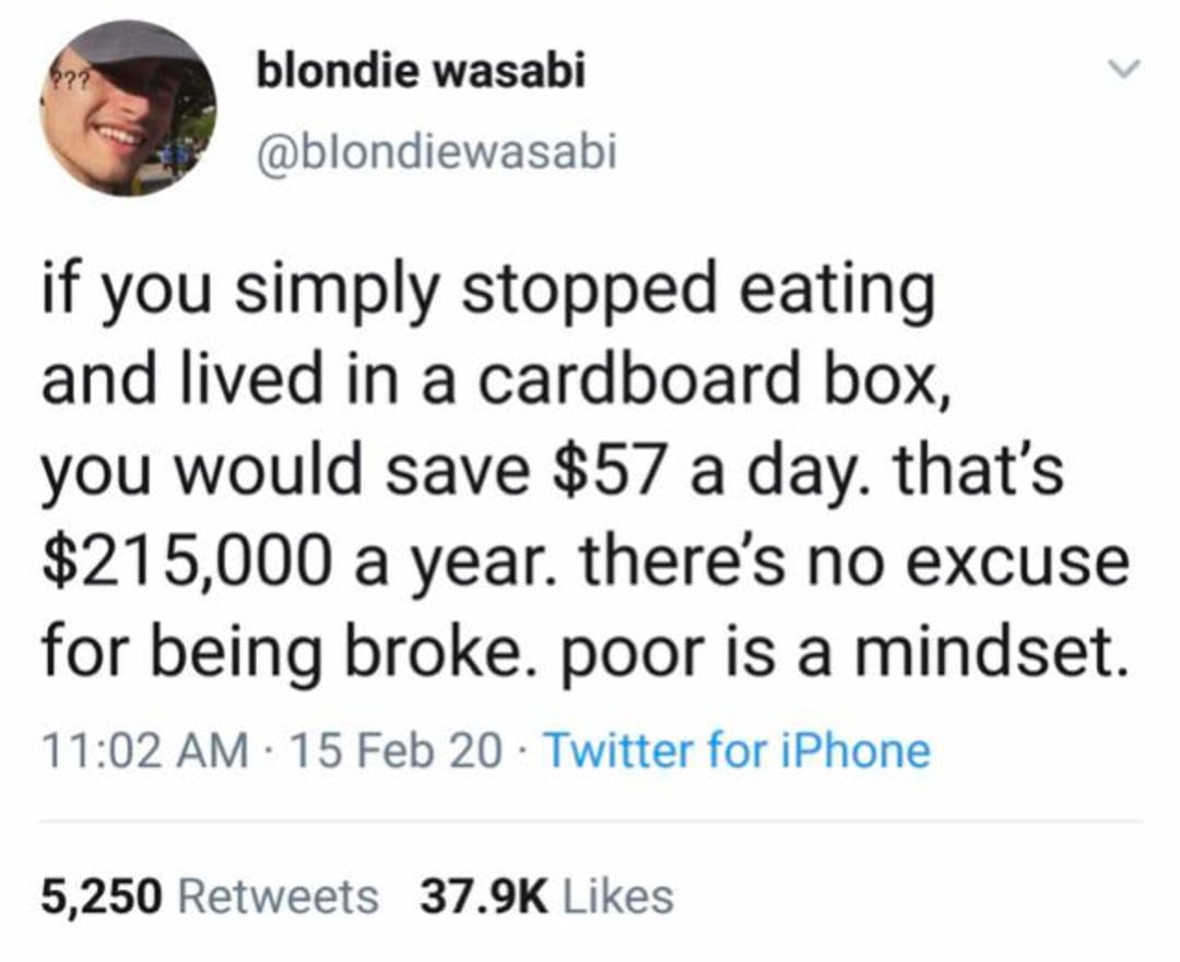 A tweet by @blondiewasabi sarcastically states that living in a cardboard box and not eating would save $57 a day, adding up to $215,000 a year, and claims "poor is a mindset.