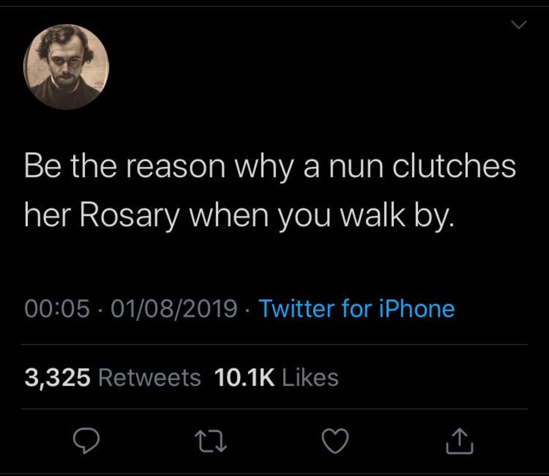 A tweet with a profile photo of a serious-looking man reads: "Be the reason why a nun clutches her Rosary when you walk by." It has 3,325 retweets and 10.1K likes.