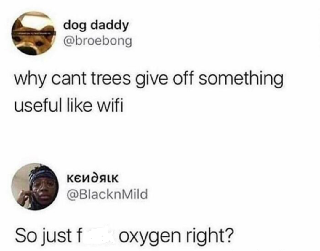 A tweet jokes, "why cant trees give off something useful like wifi," with a reply sarcastically saying, "So just f*** oxygen right?" Both tweets include user photos and handles.