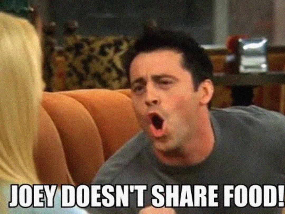 A man with dark hair is shouting animatedly at someone off screen. Text on the image reads, "JOEY DOESN'T SHARE FOOD!