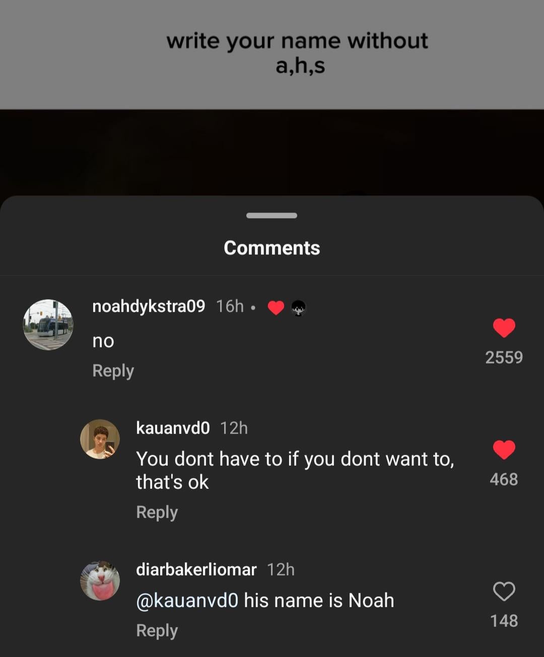 A screenshot of Instagram comments under a prompt saying "write your name without a, h, s." One user replies "no," another jokes that participation is optional, and a third points out the user's name is "Noah.