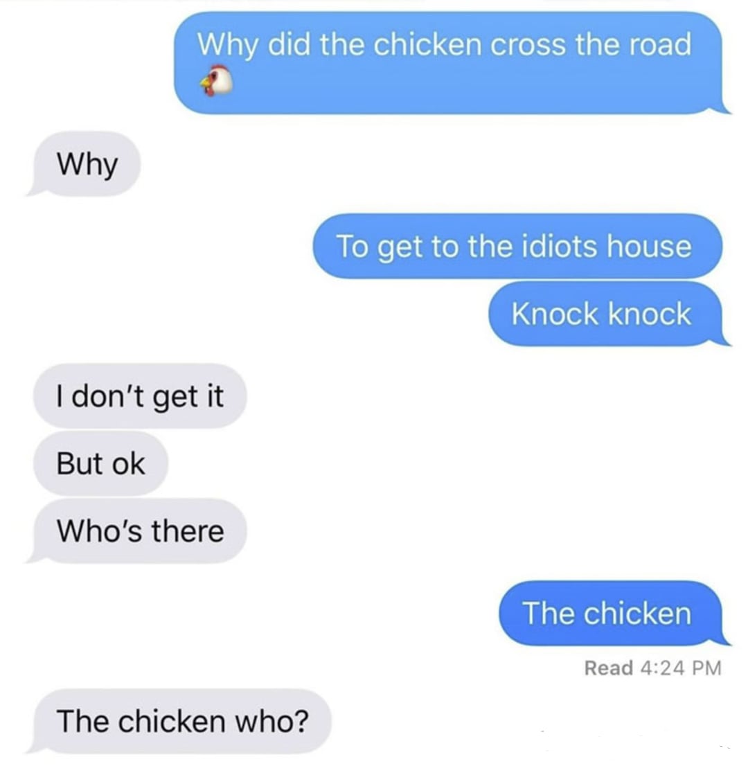 A text conversation where one person tells the "chicken crossed the road" joke, ending with "knock knock," "who’s there," "the chicken," and the other replies, "The chicken who?" showing the punchline.