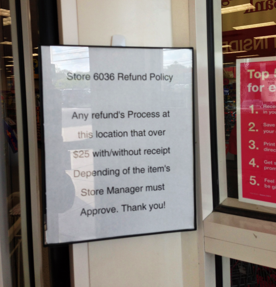 A sign at a store entrance reads: "Store 6036 Refund Policy: Any refund's process at this location that over $25 with/without receipt depending of the item's. Store Manager must approve. Thank you!