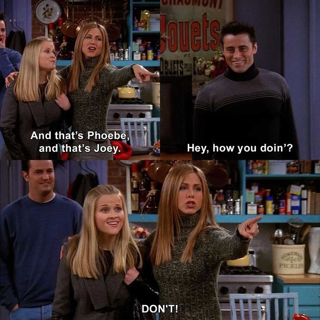 A scene from the TV show Friends: Rachel introduces Phoebe and Joey as Chandler and another woman watch. Joey says, "Hey, how you doin'?" and Rachel quickly stops him, saying, "DON'T!