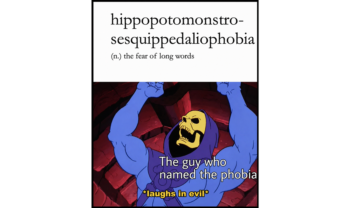A meme showing the definition of "hippopotomonstrosesquippedaliophobia" as the fear of long words, with a cartoon villain raising his fists and the caption "The guy who named the phobia *laughs in evil*".
