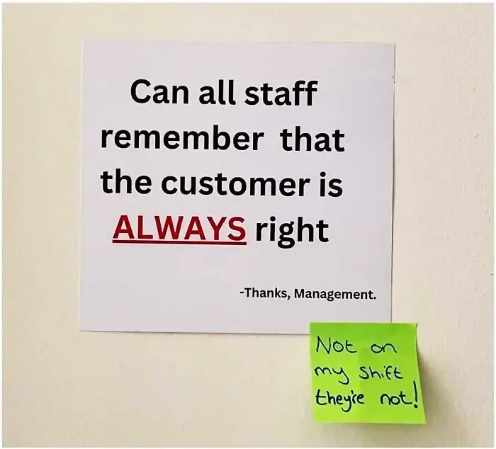 A sign says, "Can all staff remember that the customer is ALWAYS right - Thanks, Management." A sticky note below reads, "Not on my shift they're not!