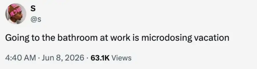 A tweet from user @s with a profile photo shows the text: "Going to the bathroom at work is microdosing vacation." The tweet is dated June 8, 2026, at 4:40 AM, and has 63.1K views.