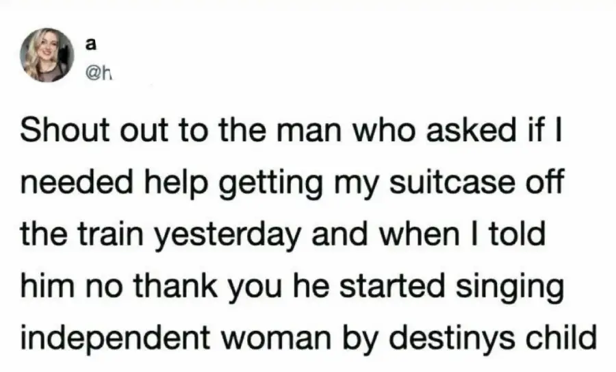 A social media post reads: "Shout out to the man who asked if I needed help getting my suitcase off the train yesterday and when I told him no thank you he started singing Independent Woman by Destiny's Child.