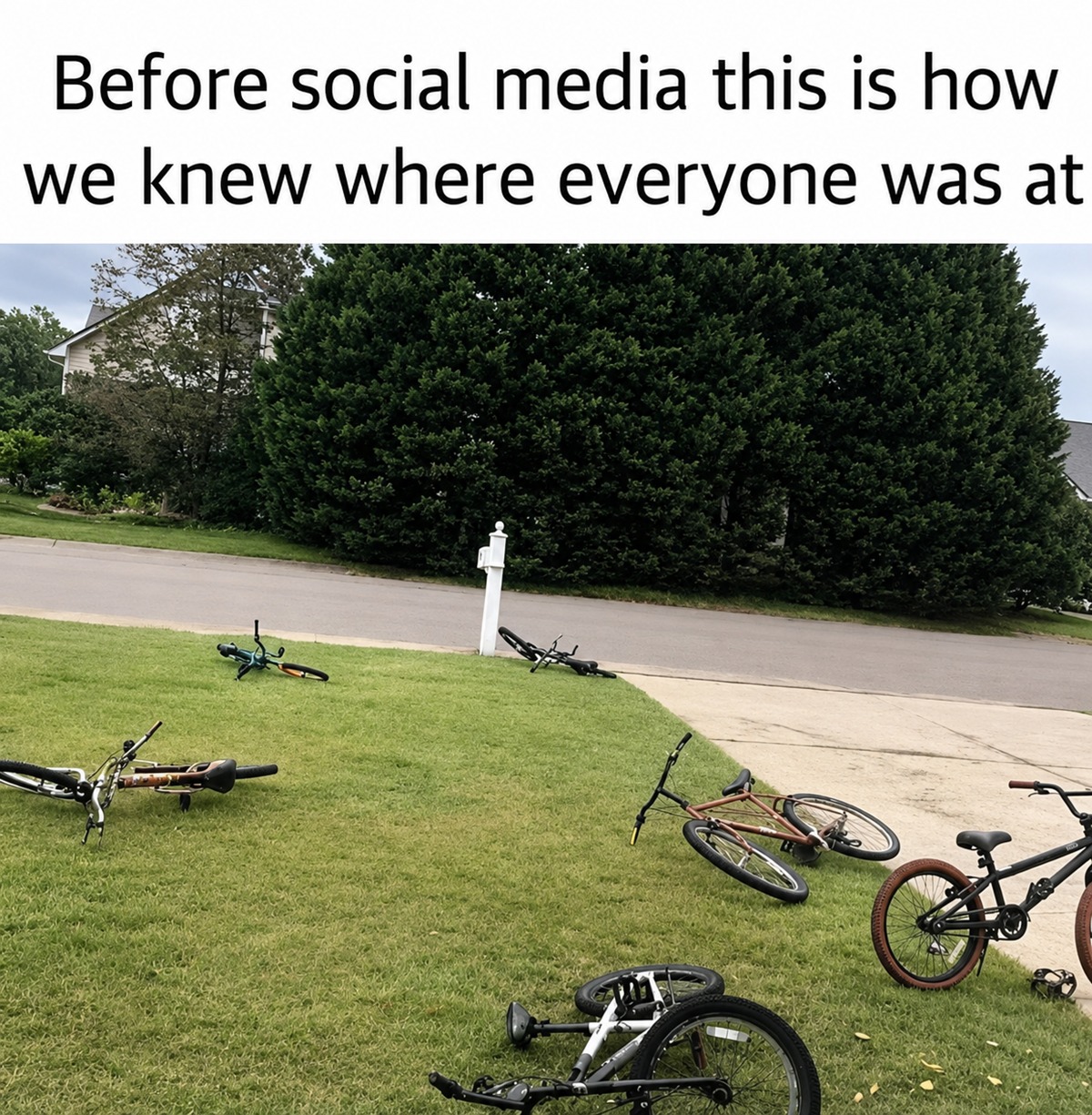 Several bicycles are scattered on a lawn and driveway in front of houses, with the text “Before social media this is how we knew where everyone was at” written above the image.
