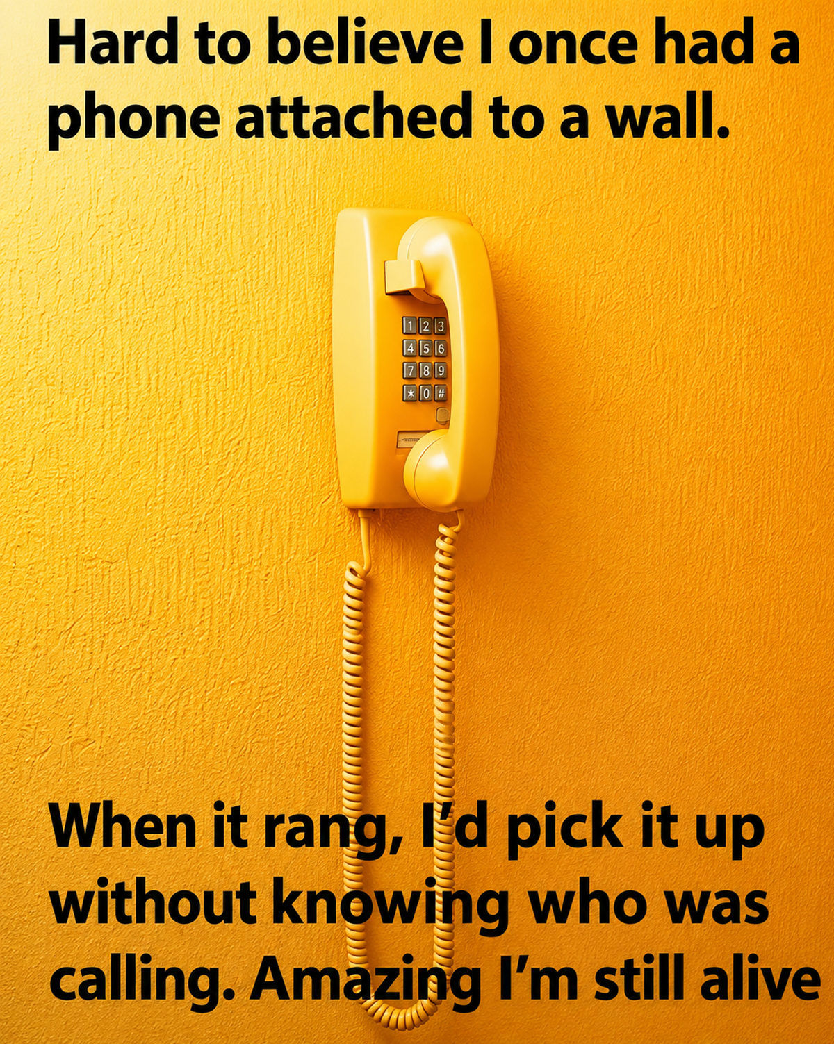 A yellow rotary phone with a cord is mounted on a yellow wall. Text above and below the phone jokes about the surprise of using wall phones before caller ID.