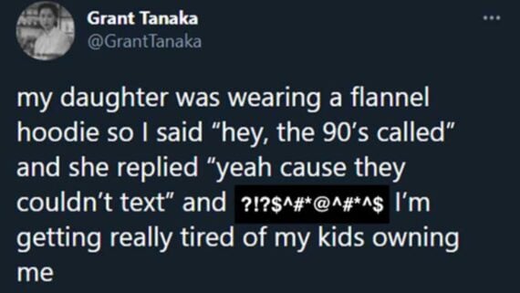 A tweet jokes about a dad saying “the 90’s called” to his daughter wearing a flannel hoodie; she replies, “yeah cause they couldn’t text.” The dad admits he’s tired of his kids outsmarting him, ending with censored symbols.