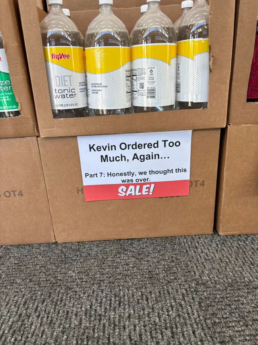 Four bottles of HyVee diet tonic water are displayed above a sign that reads: “Kevin Ordered Too Much, Again... Part 7: Honestly, we thought this was over. SALE!”