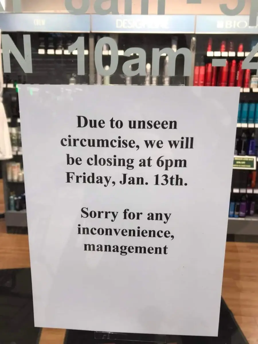 A sign in a store window says the shop will close at 6pm on Friday, Jan. 13th due to “unseen circumcise,” with an apology for any inconvenience. The word “circumcise” is likely a typo.