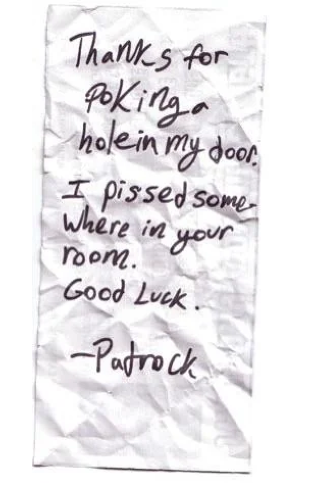 A crumpled handwritten note says: “Thanks for poking a hole in my door. I pissed somewhere in your room. Good luck. -Patrick”