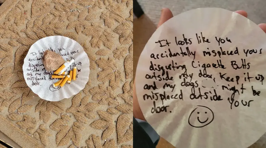 A coffee filter with cigarette butts and a note reads: “It looks like you accidentally misplaced your disgusting cigarette butts outside my door. Keep it up, and my dog’s might be misplaced outside your door. :)”