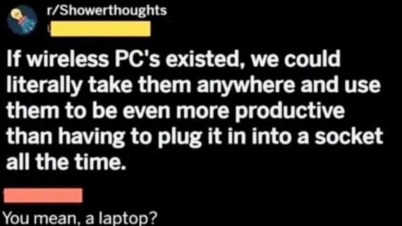 A Reddit post from r/Showerthoughts asking why wireless PCs don’t exist to improve productivity, followed by a comment asking, “You mean, a laptop?”